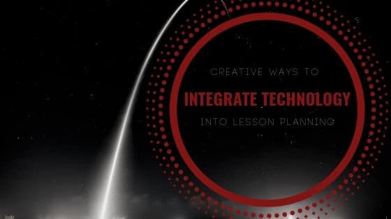 Creative Ways to Integrate Technology into Lesson Plans